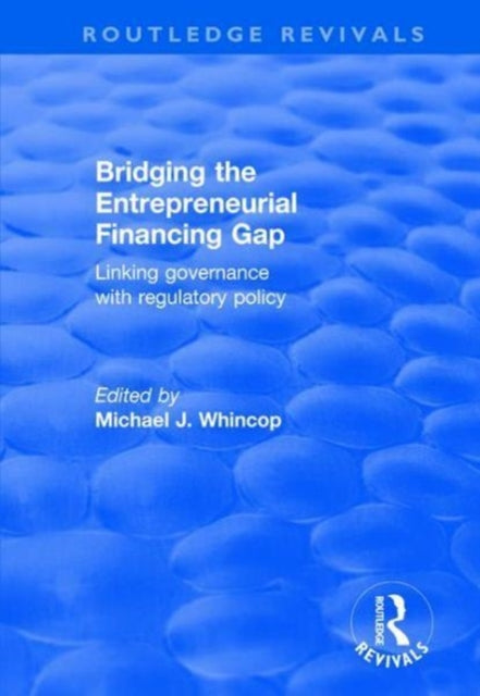 Book cover of: Bridging the Entrepreneurial Financing Gap. By: Michael J. Whincop