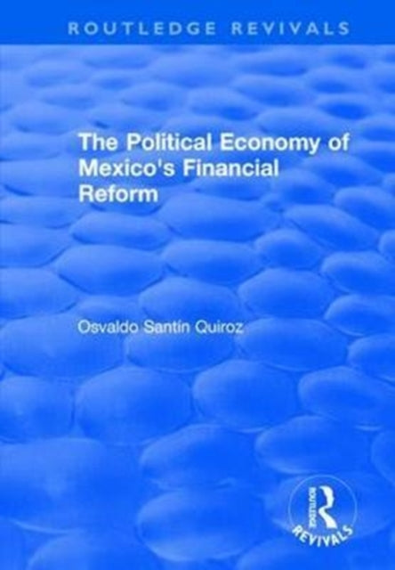 Book cover of: Political Economy of Mexico's Financial Reform. By: Osvaldo Santin Quiroz