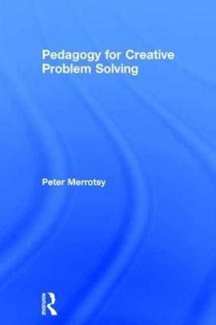 Book cover of: Pedagogy for Creative Problem Solving. By: Peter Merrotsy