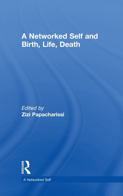Book cover of: Networked Self and Birth, Life, Death. By: Zizi Papacharissi