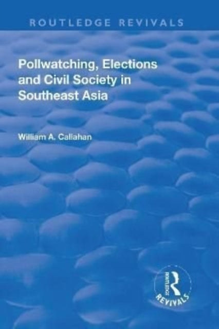 Book cover of: Pollwatching, Elections and Civil Society in Southeast Asia. By: William A. Callahan