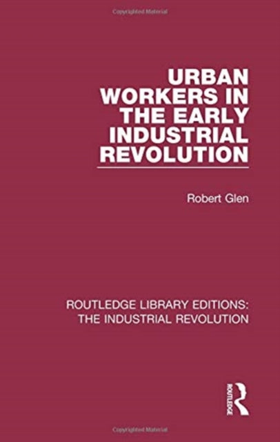 Book cover of: Urban Workers in the Early Industrial Revolution. By: Robert Glen