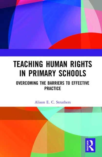 Book cover of: Teaching Human Rights in Primary Schools. By: Alison E. C. Struthers