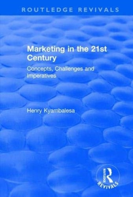 Book cover of: Marketing in the 21st Century. By: Henry Kyambalesa