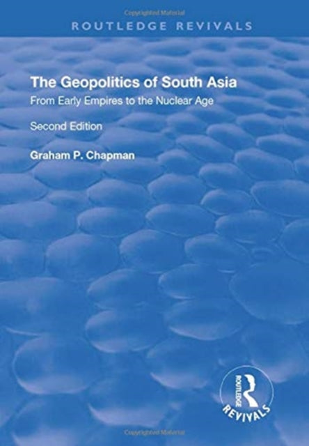 Book cover of: Geopolitics of South Asia: From Early Empires to the Nuclear Age. By: Graham Chapman