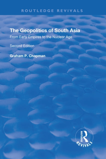 Book cover of: Geopolitics of South Asia: From Early Empires to the Nuclear Age. By: Graham Chapman