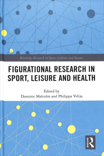 Book cover of: Figurational Research in Sport, Leisure and Health. By: Dominic Malcolm