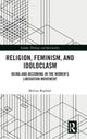 Book cover of: Religion, Feminism, and Idoloclasm. By: Melissa Raphael