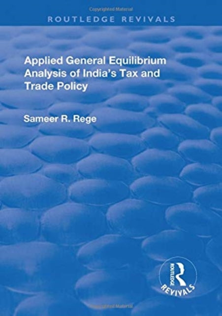 Book cover of: Applied General Equilibrium Analysis of India's Tax and Trade Policy. By: Sameer R. Rege