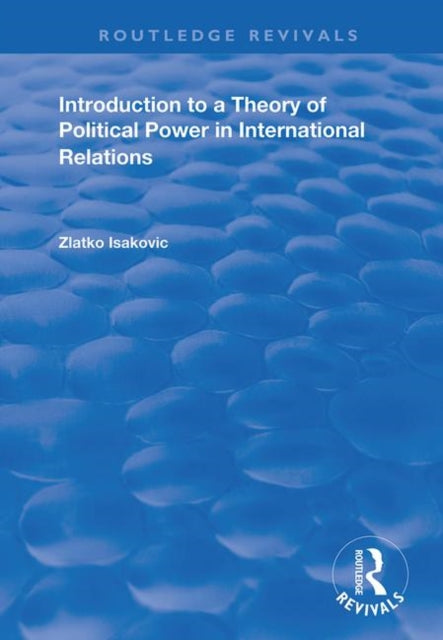 Book cover of: Introduction to a Theory of Political Power in International Relations. By: Zlatko Isakovic