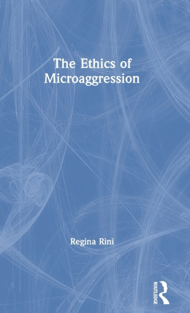 Book cover of: Ethics of Microaggression. By: Regina Rini