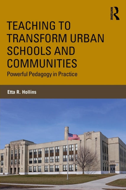 Book cover of: Teaching to Transform Urban Schools and Communities. By: Etta R. Hollins