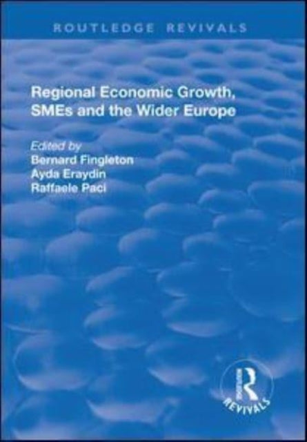 Book cover of: Regional Economic Growth, SMEs and the Wider Europe. By: B. Fingleton