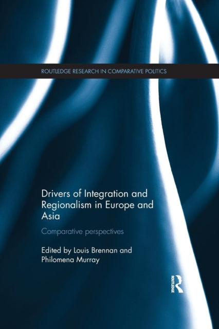 Book cover of: Drivers of Integration and Regionalism in Europe and Asia. By: Louis Brennan