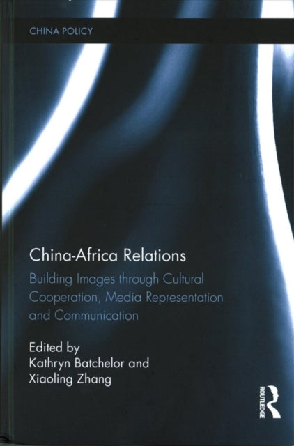 Book cover of: China-Africa Relations. By: Kathryn Batchelor