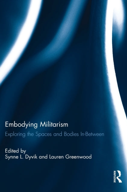 Book cover of: Embodying Militarism. By: Synne L. Dyvik
