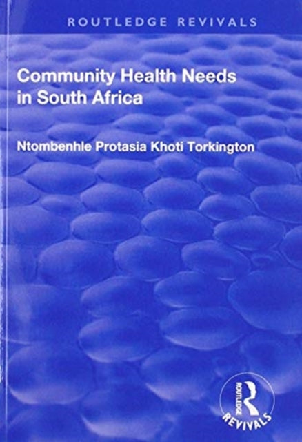 Book cover of: Community Health Needs in South Africa. By: Ntombenhle Protasia Khoti Torkington