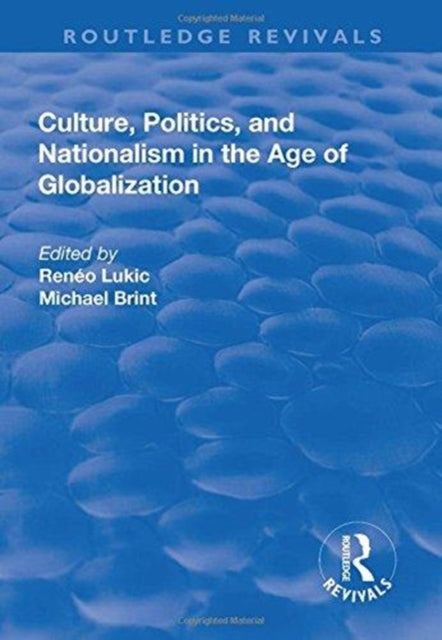 Book cover of: Culture, Politics and Nationalism an the Age of Globalization. By: Reneo Lukic
