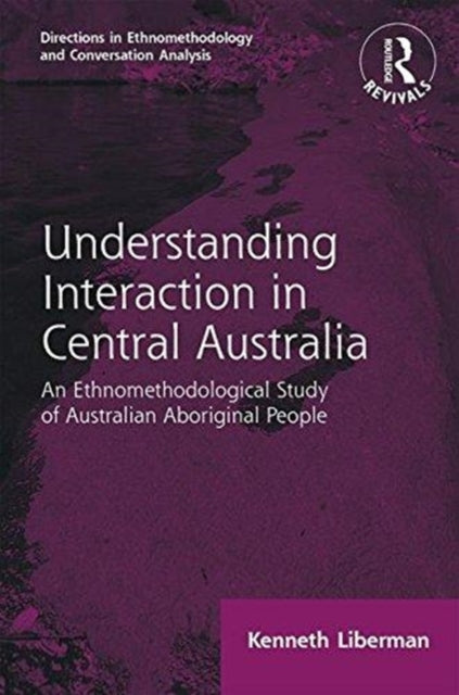 Book cover of: Routledge Revivals: Understanding Interaction in Central Australia (1985). By: Kenneth Liberman