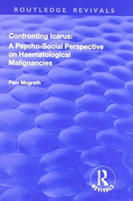 Book cover of: Confronting Icarus: A Psycho-social Perspective on Haematological Malignancies. By: Pam McGrath