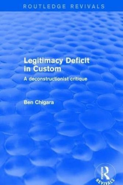 Book cover of: Revival: Legitimacy Deficit in Custom: Towards a Deconstructionist Theory (2001). By: Ben Chiagra