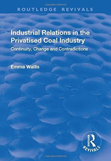 Book cover of: Industrial Relations in the Privatised Coal Industry. By: Emma Wallis