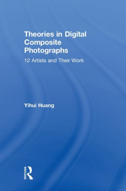Book cover of: Theories in Digital Composite Photographs. By: Yihui Huang