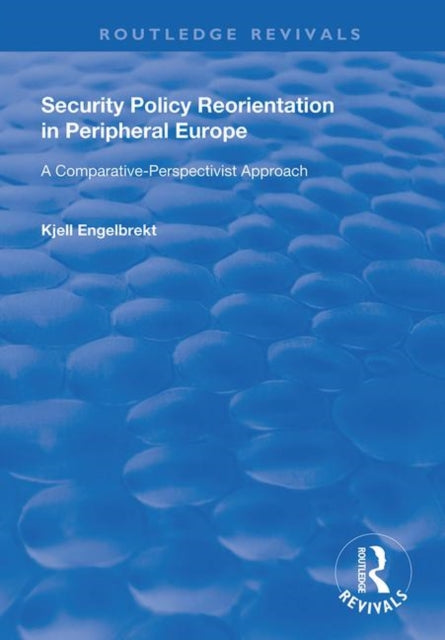 Book cover of: Security Policy Reorientation in Peripheral Europe. By: Kjell Engelbrekt