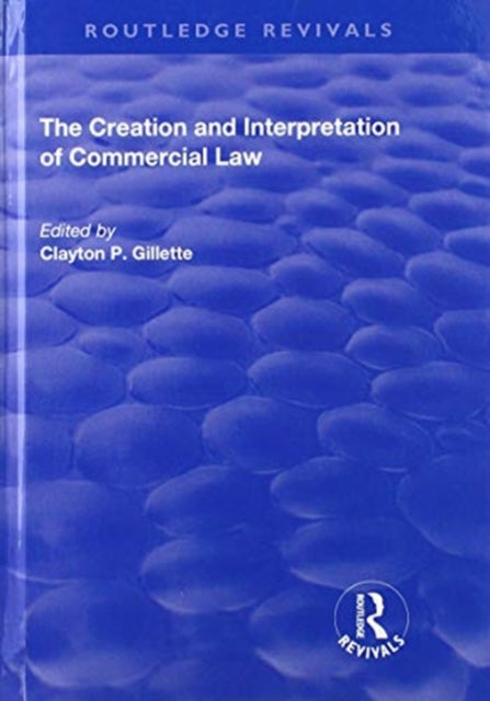 Book cover of: Creation and Interpretation of Commercial Law. By: Clayton Gillette