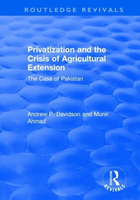 Book cover of: Privatization and the Crisis of Agricultural Extension: The Case of Pakistan. By: Ahmed Munir
