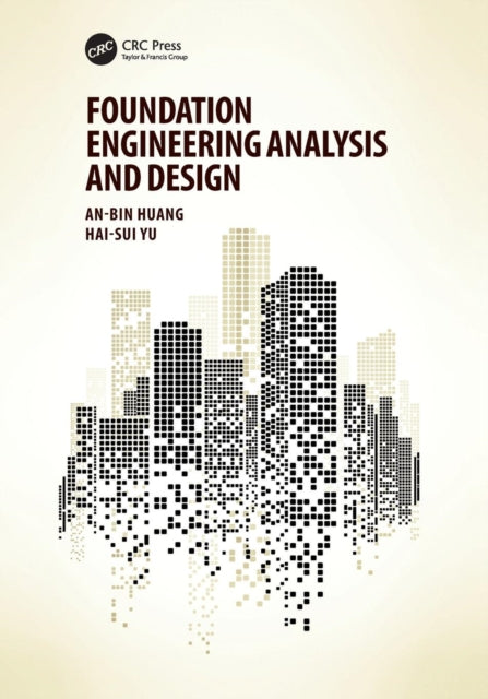 Book cover of: Foundation Engineering Analysis and Design. By: An-Bin Huang