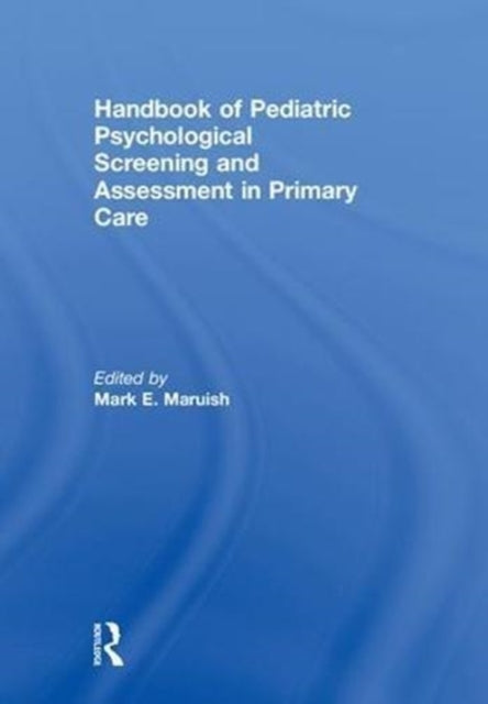 Book cover of: Handbook of Pediatric Psychological Screening and Assessment in Primary Care. By: Mark E. Maruish