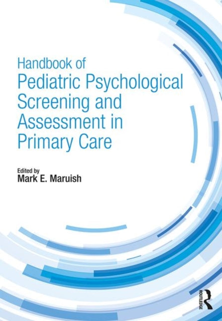 Book cover of: Handbook of Pediatric Psychological Screening and Assessment in Primary Care. By: Mark E. Maruish