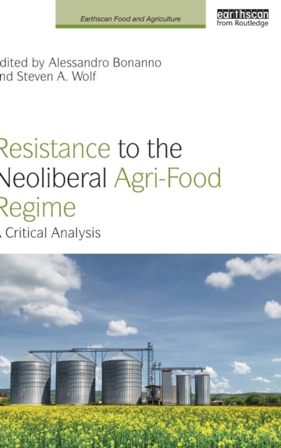 Book cover of: Resistance to the Neoliberal Agri-Food Regime. By: Alessandro Bonanno