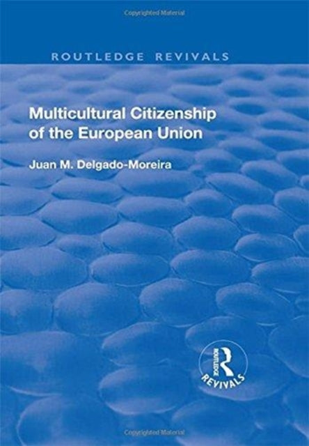 Book cover of: Multicultural Citizenship of the European Union. By: Juan M. Delgado-Moreira