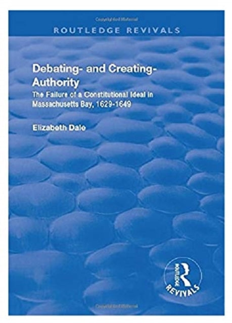 Book cover of: Debating – and Creating – Authority. By: Elizabeth Dale