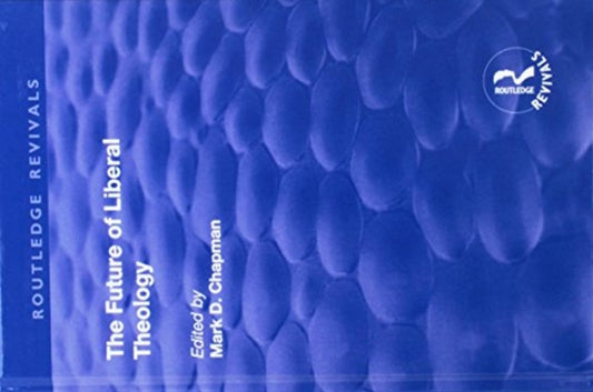 Book cover of: Future of Liberal Theology. By: Mark D. Chapman