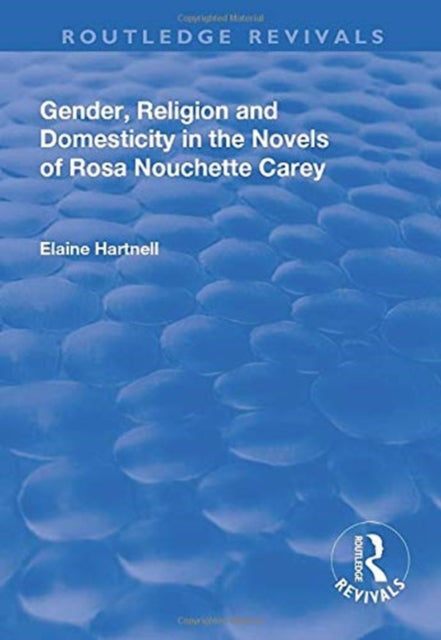 Book cover of: Gender, Religion and Domesticity in the Novels of Rosa Nouchette Carey. By: Elaine Hartnell