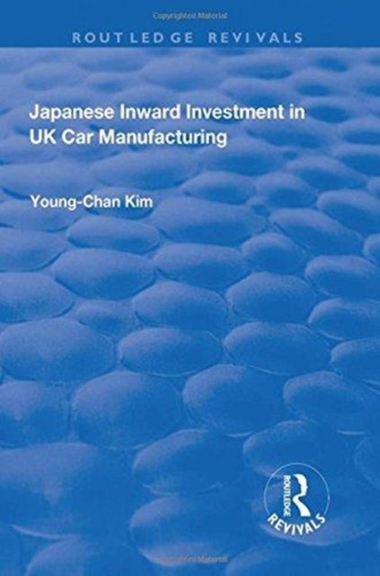 Book cover of: Japanese Inward Investment in UK Car Manufacturing. By: Young-Chan Kim