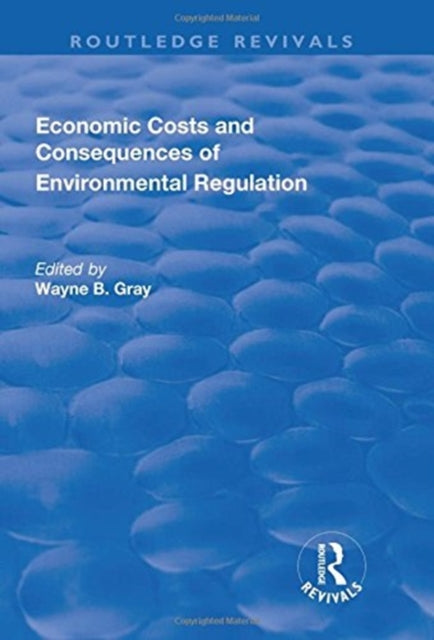 Book cover of: Economic Costs and Consequences of Environmental Regulation. By: Wayne B. Gray