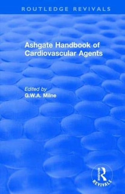 Book cover of: Ashgate Handbook of Cardiovascular Agents: An International Guide to 1900 Drugs in Current Use. By: G. W. Milne