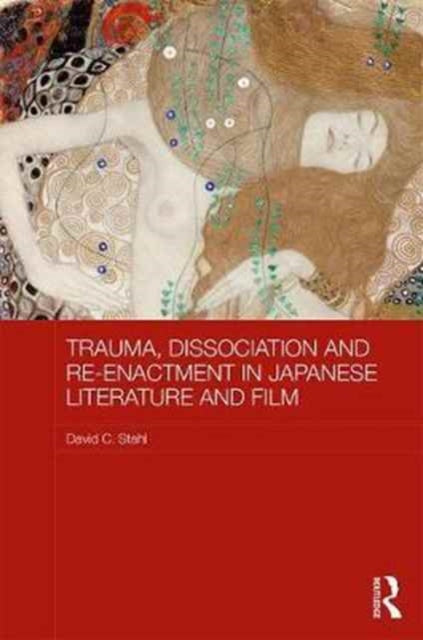 Book cover of: Trauma, Dissociation and Re-enactment in Japanese Literature and Film. By: David C. Stahl