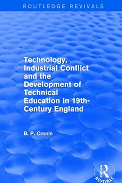 Book cover of: Technology, Industrial Conflict and the Development of Technical Education in 19th-Century England