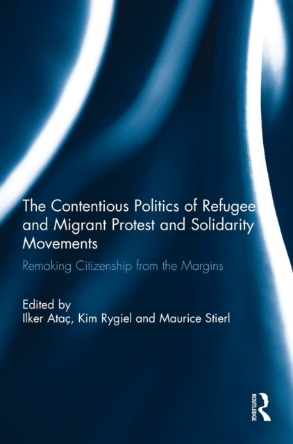 Book cover of: Contentious Politics of Refugee and Migrant Protest and Solidarity Movements. By: Ilker Atac