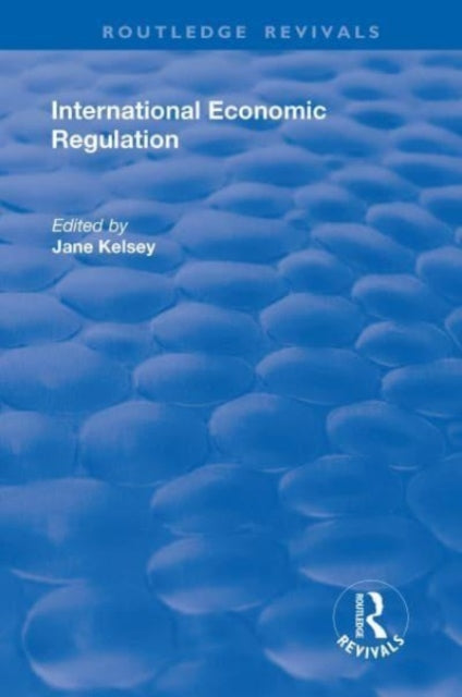 Book cover of: International Economic Regulation. By: Jane Kelsey