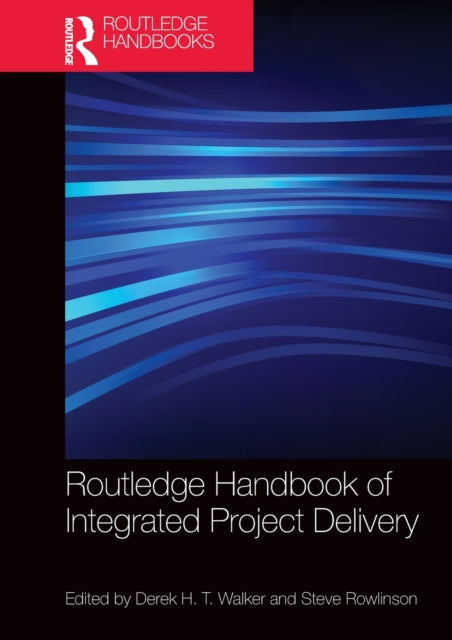 Book cover of: Routledge Handbook of Integrated Project Delivery. By: Derek Walker