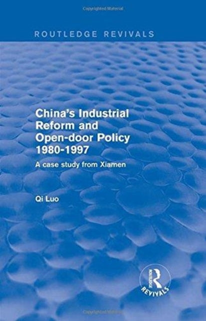 Book cover of: China's Industrial Reform and Open-door Policy 1980-1997: A Case Study from Xiamen. By: Qi Luo