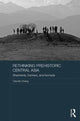 Book cover of: Rethinking Prehistoric Central Asia. By: Claudia Chang