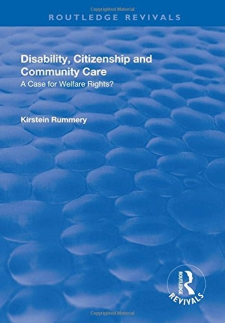 Book cover of: Disability, Citizenship and Community Care: A Case for Welfare Rights?. By: Kirstein Rummery