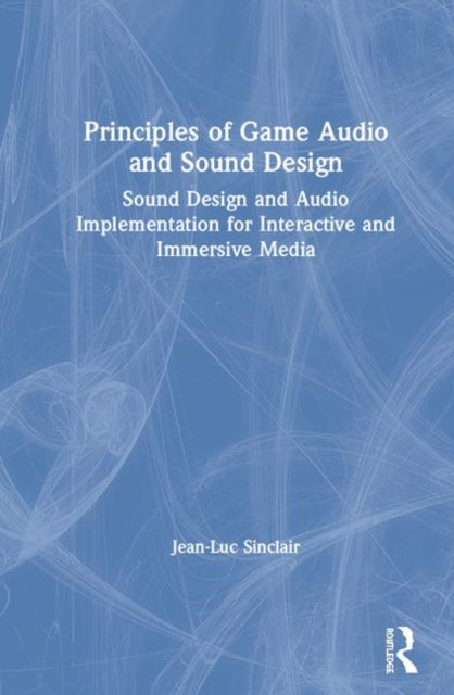 Book cover of: Principles of Game Audio and Sound Design. By: Jean-Luc Sinclair